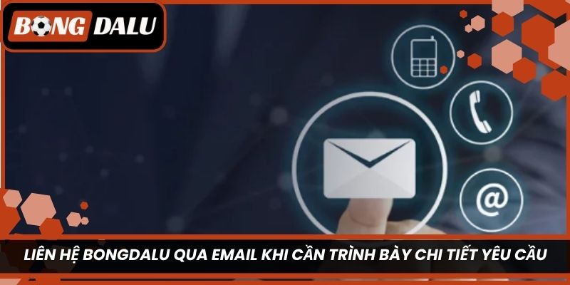 Liên hệ Bongdalu qua email khi cần trình bày chi tiết yêu cầu