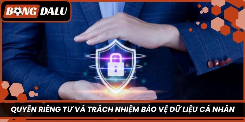 Quyền riêng tư và trách nhiệm bảo vệ dữ liệu cá nhân trong chính sách